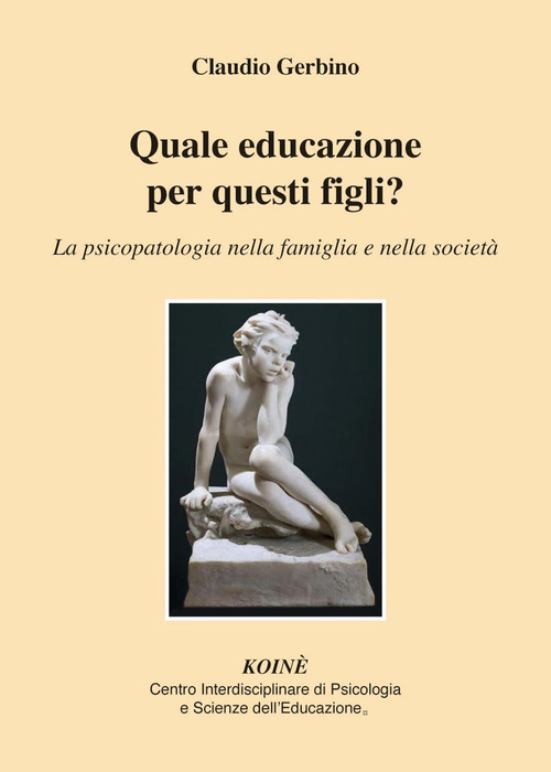 Quale educazione per questi figli? La psicopatologia nella famiglia e nella societ&agrave;