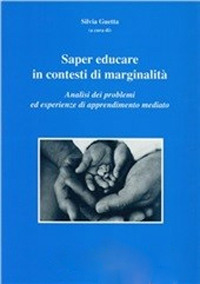 Saper educare in contesti di marginalit&agrave;. Analisi dei problemi ed esperienze di apprendimento mediato