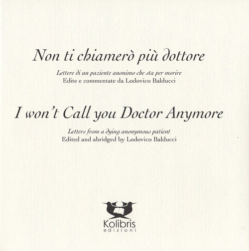 I won't call you doctor anymore. Letters fron a dying anonymous patient-Non ti chiamer&ograve; pi&ugrave; dottore. Lettere di un paziente anonimo che sta per morire