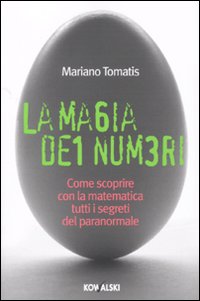 La magia dei numeri. Come scoprire con la matematica tutti i segreti del paranormale