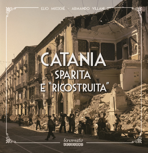 Catania sparita e &laquo;ricostruita&raquo;