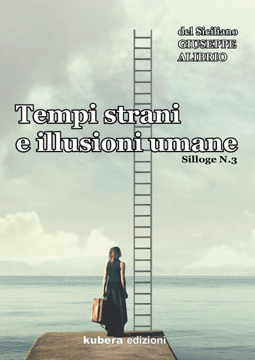 Tempi strani e illusioni umane. Silloge