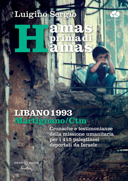 Hamas prima di Hamas. Libano 1993. Martignano - CTM. Cronache e testimonianze della missione umanitaria per i 415 palestinesi deportati da Israele