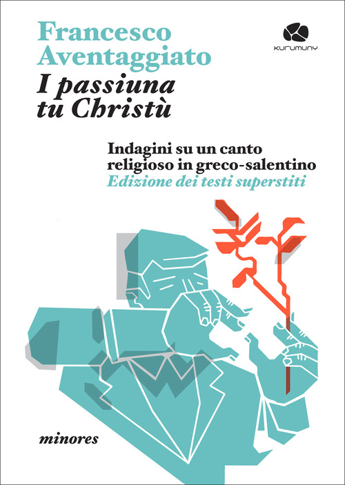 I passiuna tu Christ&ugrave;. Indagini su un canto religioso in greco-salentino. Edizione dei testi superstiti