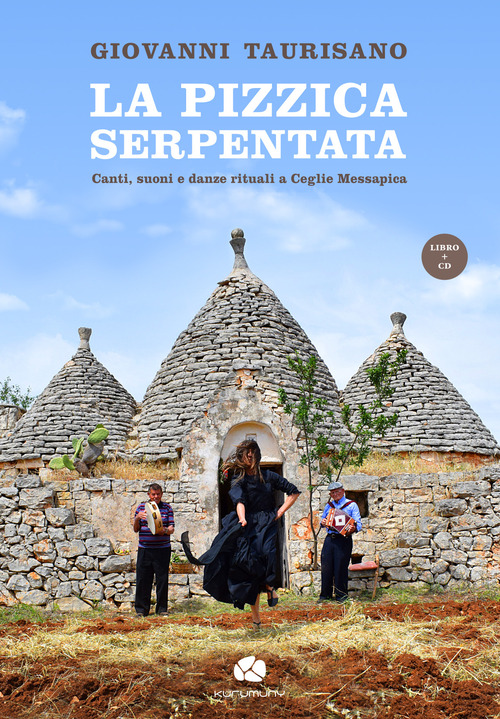 La pizzica serpentata. Canti, suoni e danze rituali a Ceglie Messapica