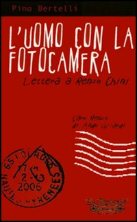 L'uomo con la fotocamera. Lettera a Renzo Chini