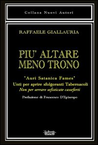 Pi&ugrave; altare meno trono. &laquo;Auri satanica fames&raquo;. Unti per aprire sfolgoranti tabernacoli. Non per serrare sofisticate casseforti