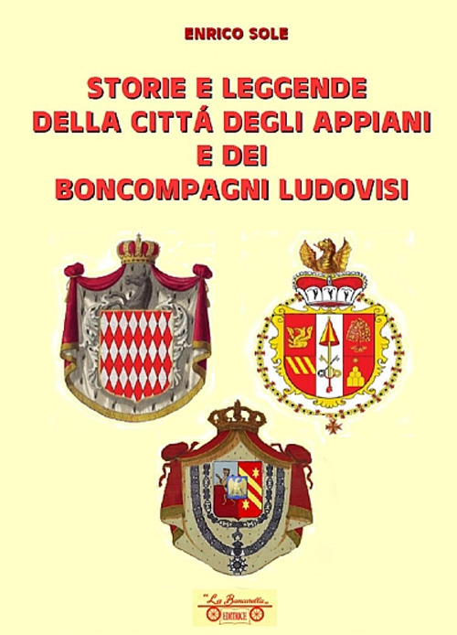Storie e leggende della citt&agrave; degli appiani e dei boncompagni ludovisi