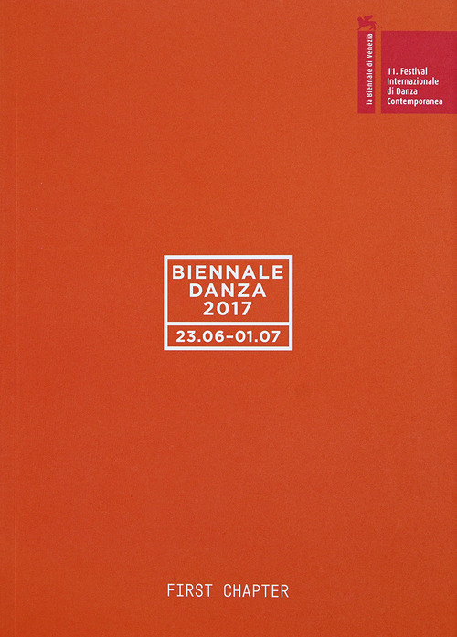 Biennale danza 2017. First chapter. Ediz. italiana e inglese