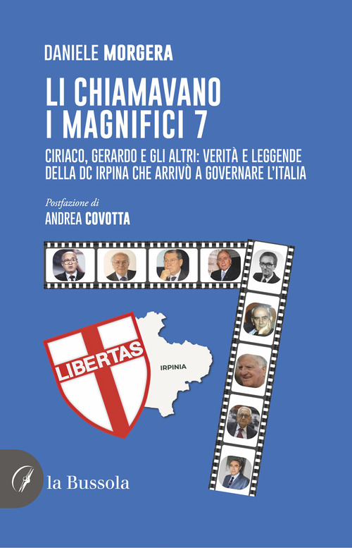 Li chiamavano i magnifici 7. Ciriaco, Gerardo e gli altri: verit&agrave; e leggende della DC irpina che arriv&ograve; a governare l'Italia