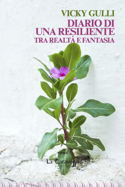 Diario di una resiliente. Tra realt&agrave; e fantasia