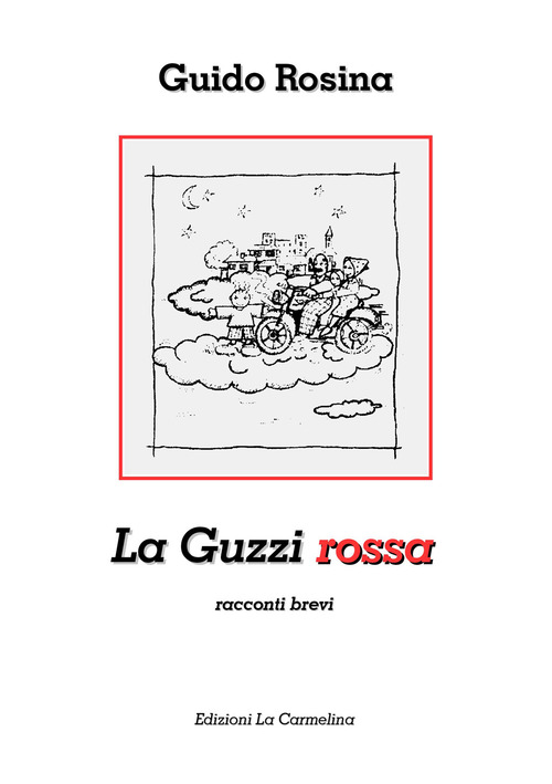 La Guzzi rossa. Racconti brevi