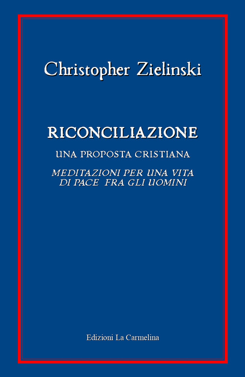 Riconciliazione. Una proposta cristiana. Meditazioni per una vita di pace fra gli uomini