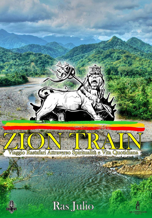 Zion train. Viaggio Rastafari attraverso spiritualit&agrave; e vita quotidiana