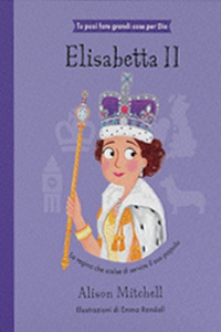 Elisabetta II. La regina che scelse di servire il suo popolo