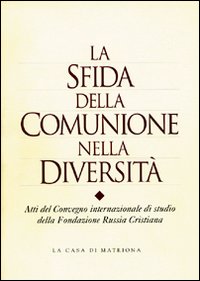 La sfida della comunione nella diversit&agrave;. Atti del Convegno ecumenico