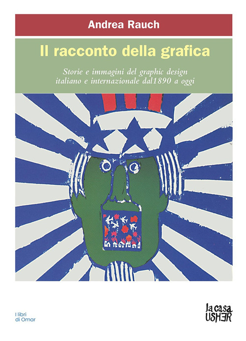 Il racconto della grafica. Storie e immagini del graphic design italiano e internazionale dal 1890 a oggi
