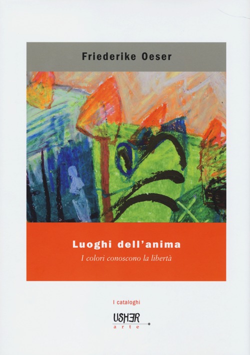 Luoghi dell'anima. I colori conoscono la libert&agrave;