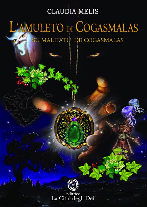 L'amuleto di Cogasmalas-Su malifatu de Cogasmalas. Storia di una Sardegna immaginaria e di personaggi fantastici