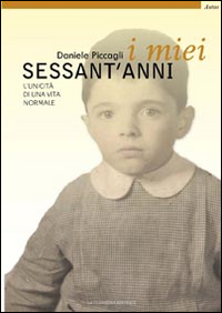 I miei sessant'anni. L'unicit&agrave; di una vita normale