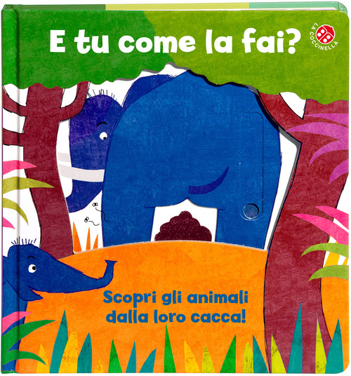 E tu come la fai? Scopri gli animali dalla loro cacca. Un libro per imparare a usare il vasino