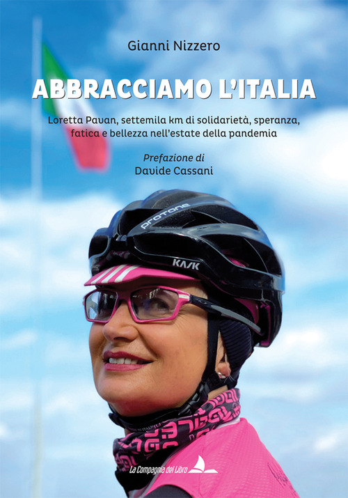 Abbracciamo l'Italia. Loretta Pavan, settemila km di solidariet&agrave;, speranza, fatica e bellezza nell'estate della pandemia