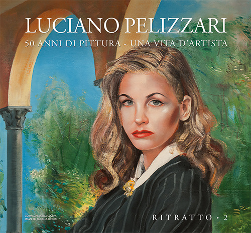 Luciano Pelizzari. 50 anni di pittura. Una vita d'artista