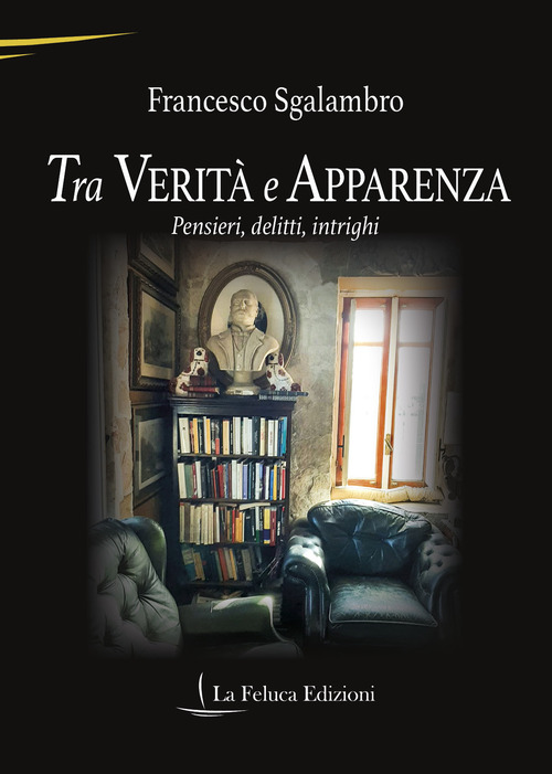 Tra verità e apparenza. Pensieri, delitti, intrighi