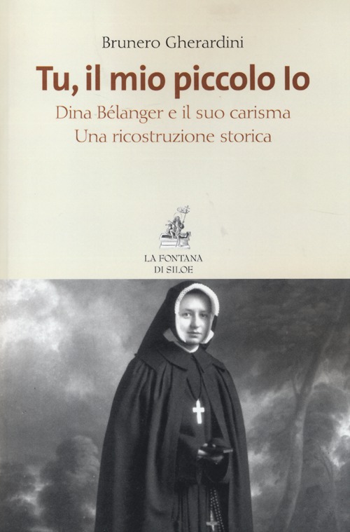 Tu, il mio piccolo Io. Dina Bélanger e il suo carisma. Una ricostruzione storica
