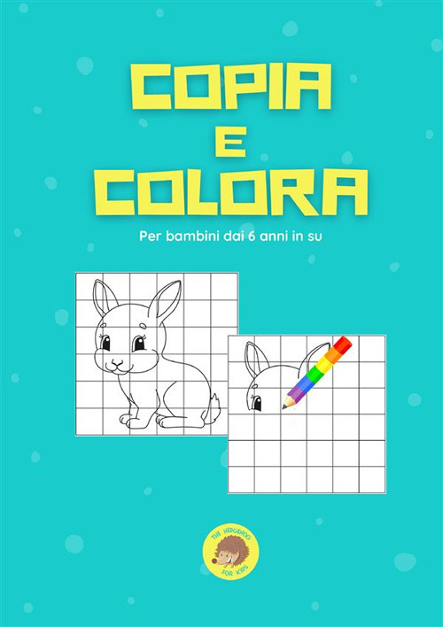 Copia e colora. Per bambini dai 6 anni in su