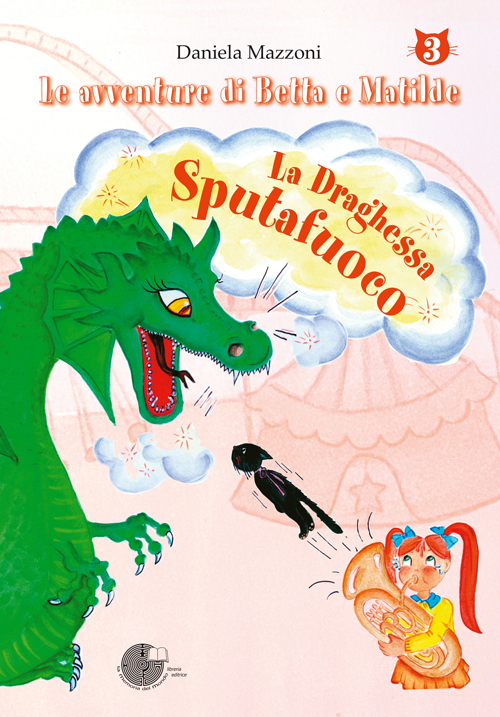 La draghessa sputafuoco. Le avventure di Betta e Matilde