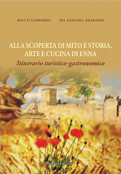 Alla scoperta di mito e storia, arte e cucina di Enna. Itinerario turisotico-gastronomico