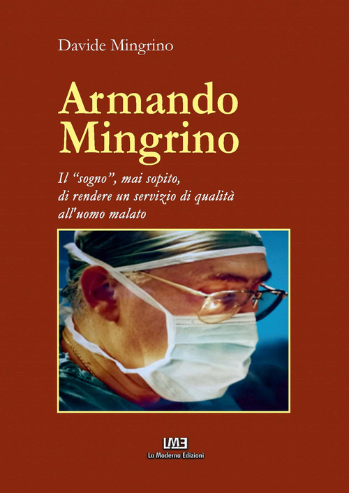 Armando Mingrino. Il &laquo;sogno&raquo;, mai sopito, di rendere un servizio di qualit&agrave; all'uomo malato
