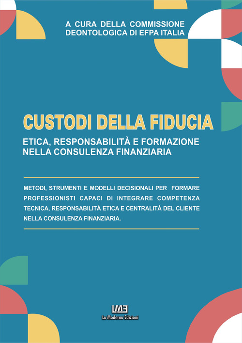 Custodi di fiducia. Etica, responsabilit&agrave; e formazione nella consulenza finanziaria