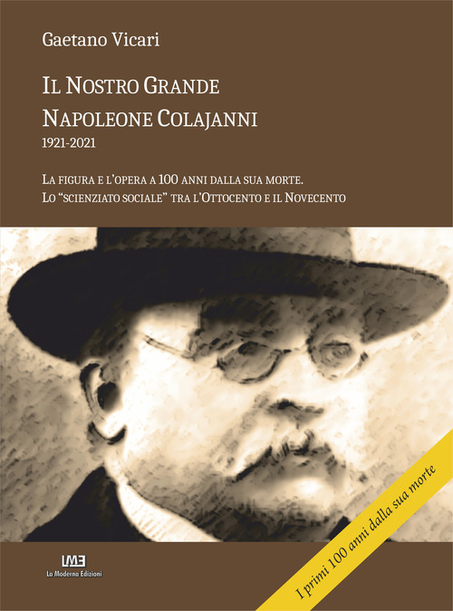 Il nostro grande Napoleone Colajanni (1921-2021). La figura e l'opera a 100 anni dalla sua morte. Lo &laquo;scienziato sociale&raquo; tra l'Ottocento e il Novecento