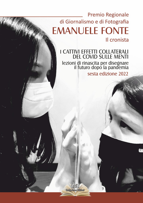 Premio regionale di giornalismo Emanuele Fonte il cronista. I Cattivi effetti collaterali del covid sulle menti. lezioni di rinascita per disegnare il futuro dopo la pandemia