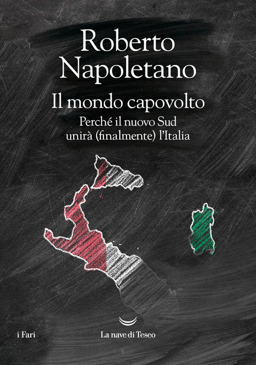 Il mondo capovolto. Perch&eacute; il nuovo Sud unir&agrave; (finalmente) l'Italia