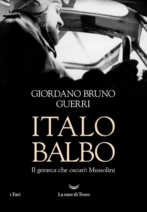Italo Balbo. Il gerarca che oscur&ograve; Mussolini