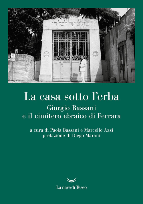 La casa sotto l'erba. Giorgio Bassani e il cimitero ebraico di Ferrara