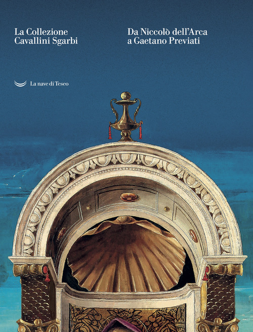 La collezione Cavallini Sgarbi. Da Niccolò dell'Arca a Gaetano Previati. Tesori d'arte per Ferrara. Catalogo della mostra (Ferrara, 3 febbraio-3 giugno 2018)