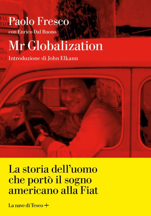 Mr Globalization. La storia dell'uomo che port&ograve; il sogno americano alla Fiat