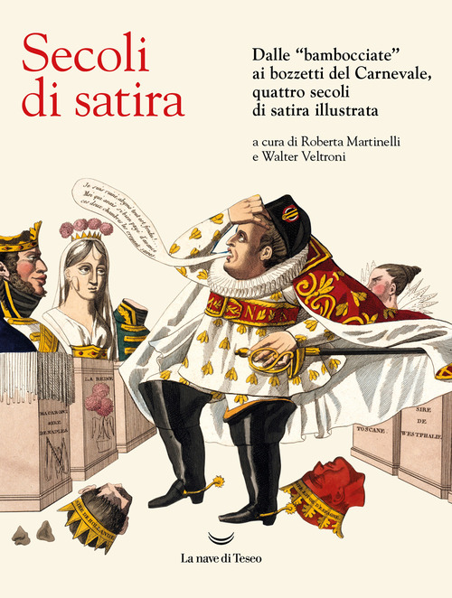 Secoli di satira. Dalle «bambocciate» ai bozzetti del Carnevale, quattro secoli di satira illustrata