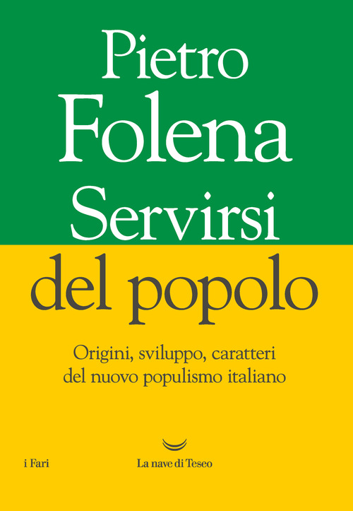 Servirsi del popolo. Origini, sviluppo, caratteri del nuovo populismo italiano