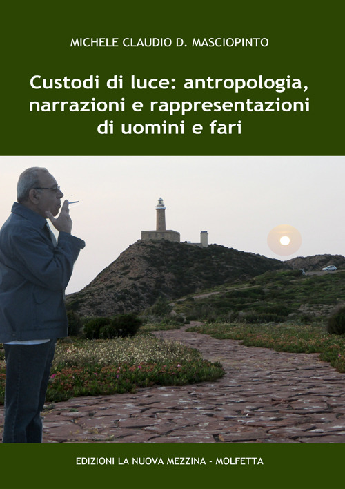 Custodi di luce: antropologia, narrazioni e rappresentazioni di uomini e fari