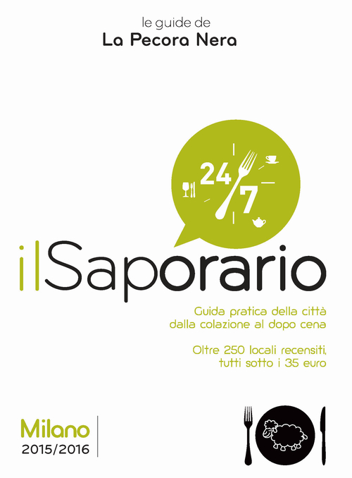 Il saporario. Milano 2015/2016. Guida pratica della citt&agrave; dalla colazione al dopo cena