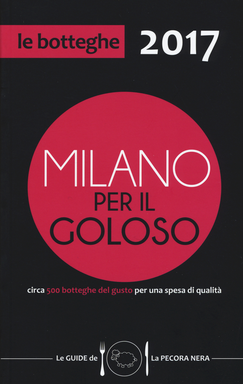Milano per il goloso 2017. Circa 500 botteghe del gusto per una spesa di qualit&agrave;