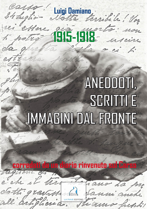 1915-1918. Aneddoti, scritti e immagini dal fronte