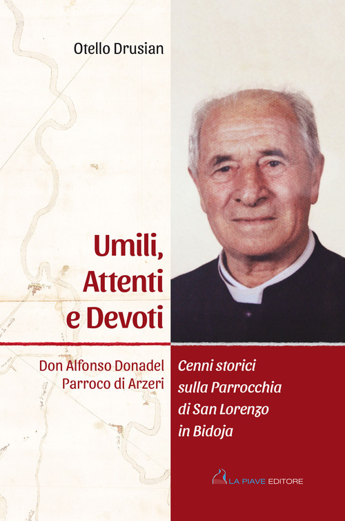 Umili, attenti e devoti. Don Alfonso Donadel. Parroco di Arzeri