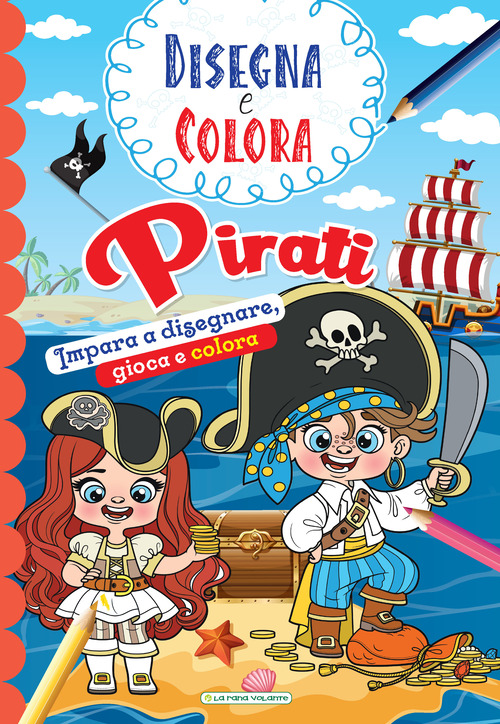 Pirati. Impara a disegnare, gioca e colora. Disegna e colora