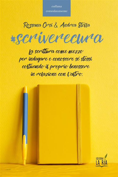 Scriverecura. La scrittura come mezzo per indagare e conoscere sé stessi coltivando il proprio benessere in relazione con l'altro